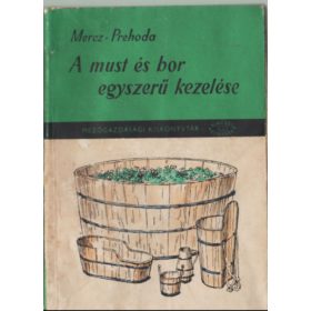 A must és a bor egyszerű kezelése - Mercz Árpád