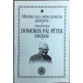   "Megfog vala apóm szokcor kezemtül..." - tanulmányok Domokos Pál Péter emlékére - Halász Péter (szerk.)