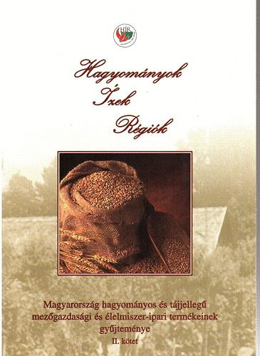 Hagyományok, ízek, régiók: Magyarország hagyományos és tájjellegű..II. - FVM AMC Kht.