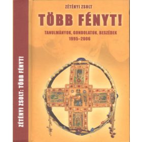   Több fényt! - Tanulmányok , gondolatok, beszédek 1995-2006 - Zétényi Zsolt