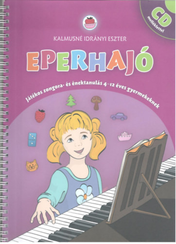 Eperhajó - Játékos zongora- és énektanulás 4-12 éves gyermekeknek (CD-vel) - Kalmusné Idrányi Eszter