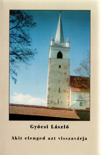 Akit elenged azt visszavárja - Gyócsi László