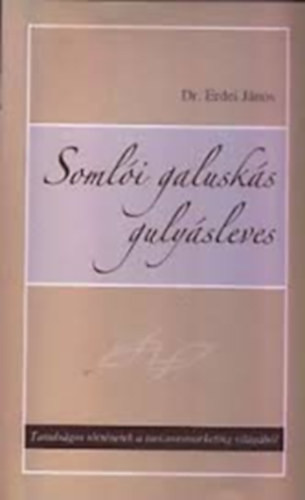 Somlói galuskás gulyásleves - Tanulságos történetek a turizmusmarketing világából (dedikált) - Dr. Erdei János