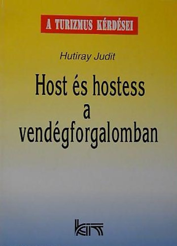 Host és hostess a vendégforgalomban - Módszertani ismeretek kezdő és gyakorló szakemberek részére - Hutiray Judit