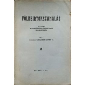   Földbirtokszanálás - Javaslat az eladósodott földbirtokok megmentéséről - Szekeres Endre dr.