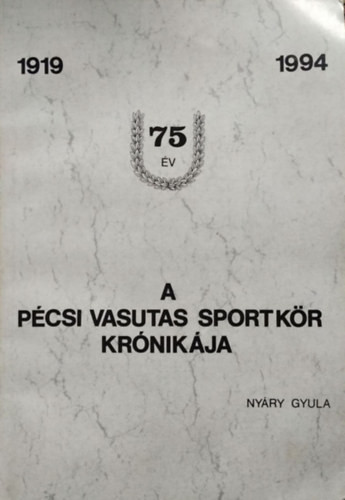 A Pécsi Vasutas Sportkör (PVSK) krónikája, 1919-1994 - Nyáry Gyula