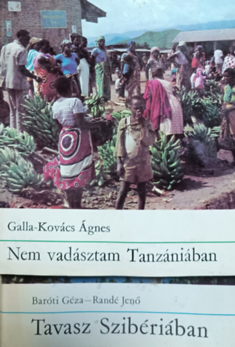 Nem vadásztam Tanzániában + Tavasz Szibériában (2 kötet) - Galla-Kovács Ágnes, Baróti Géza-Randé Jenő