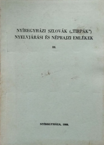 Nyíregyházi szlovák ("tirpák") nyelvjárási és néprajzi emlékek III. - Erdész Sándor (szerk.)