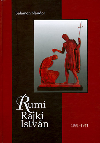 Rumi Rajki István szobrászművész élete és alkotásai - Salamon Nándor