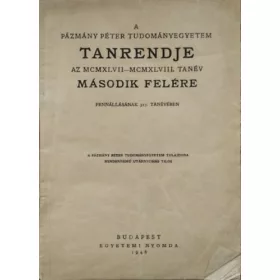   A Pázmány Péter Tudományegyetem tanrendje az MCMXLVII-MCMXLVIII. (1947-1948.) tanév második felére -