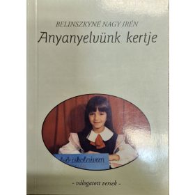   Anyanyelvünk kertje - Válogatott versek - Belinszkyné Nagy Irén
