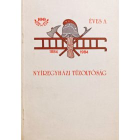   A nyíregyházi tűzoltóság 100 éve (1884-1984) - Bene János, Reszler Gábor