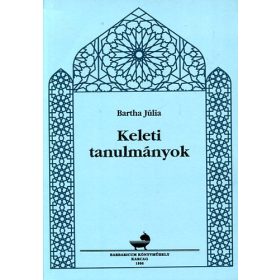 Keleti tanulmányok - Bartha Júlia