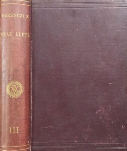 Deák élete, III. kötet - Negyedik könyv, 1865-1876 - Ferenczi Zoltán