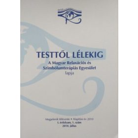   Testtől Lélekig - A Magyar Relaxációs és Szimbólumterápiás Egyesület lapja - I. évfolyam, 1.szám (2010. július) - Hegyi Johanna (szerk.)