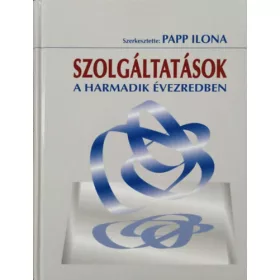   Szolgáltatások a harmadik évezredben - Papp Ilona (szerk.)