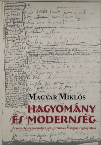 Hagyomány és modernség - A személyiség kalandja Gide, Proust és Malraux regényeiben - Magyar Miklós