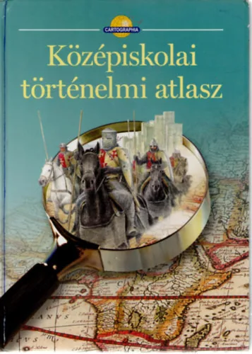 Középiskolai történelmi atlasz - Cartographia Kft.