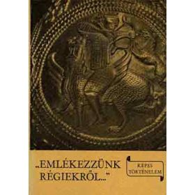   "Emlékezzünk régiekről..." (képes történelem) - László Gyula