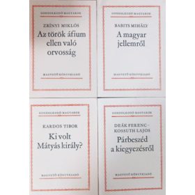  Az török áfium ellen való orvosság + A magyar jellemről + Ki volt Mátyás király? + Párbeszéd a kiegyezésről (4 kötet, Gondolkodó magyarok) - Zrínyi Miklós, Babits Mihály, Kardos Tibor, Deák Ferenc-Kossuth Lajos
