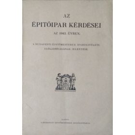   Az építőipar kérdései az 1943. évben - A Budapesti Építőmesterek Ipartestülete elöljáróságának jelentése -