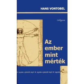   Az ember mint mérték - jegyzetek a globalizált világról - Hans Vontobel