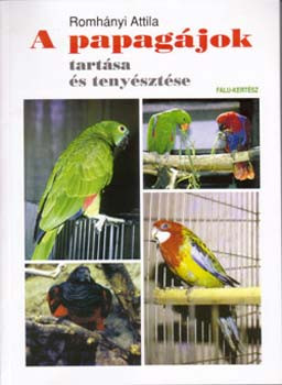 A papagájok tartása és tenyésztése - Dr. Romhányi Attila