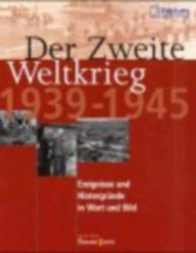 Der Zweite Weltkrieg 1939 - 1945. Ereignisse und Hintergründe in Wort und Bild - Brigitte Esser - Michael Venhoff