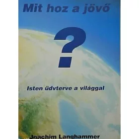   Mit hoz a jövő? - Isten üdvterve a világgal - Langhammer Joachim