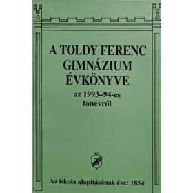   A Toldy Ferenc Gimnázium Évkönyve az 1993-94-es tanévről - Módos Péterné (szerk.)