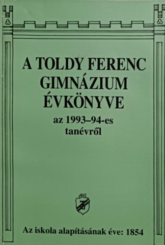 A Toldy Ferenc Gimnázium Évkönyve az 1993-94-es tanévről - Módos Péterné (szerk.)