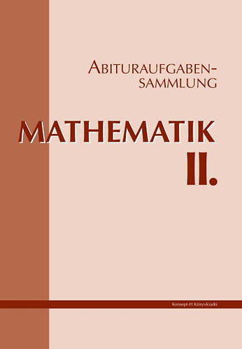 Abituraufgabensammlung Mathematik II. - 