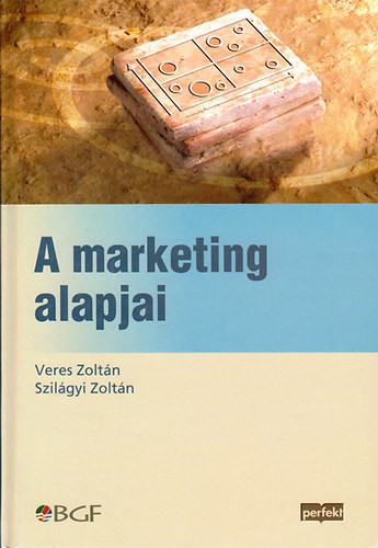 A marketing alapjai - Veres Zoltán; Szilágyi Zoltán