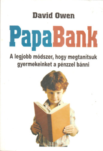 PapaBank (A legjobb módszer, hogy megtanítsuk gyermekeinket a pénzzel bánni) - David Owen