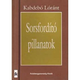 Sorsfordító pillanatok - Kabdebó Lóránt