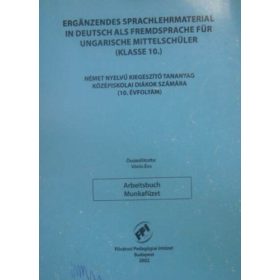   Erganzendes sprachlehrmaterial in deutsch als fremdsprache für ungarische mittelschüler - Arbeitsbuch ( Klasse 10 ) / Német nyelvű kiegészítő tananyag középiskolai diákok számára 10. évfolyam - Munkafüzet - Vörös Éva