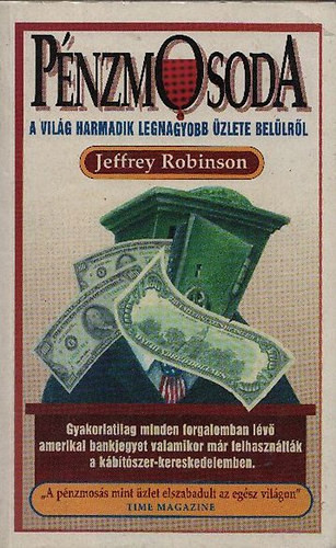 Pénzmosoda - A világ harmadik legnagyobb üzlete belülről - Jeffrey Robinson