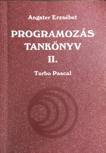 Programozás tankönyv II. - Turbo Pascal - Angster Erzsébet