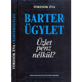 Barterügylet - Üzlet pénz nélkül? - Törzsök Éva