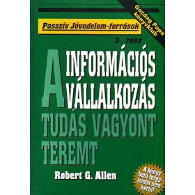   Információs vállalkozás-A tudás vagyont teremt(Passzív jövedelem-forr) - Robert G. Allen