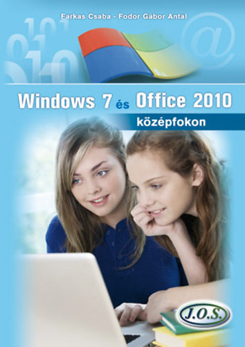 Windows 7 és Office 2010 középfokon - Farkas Csaba; Fodor Gábor Antal