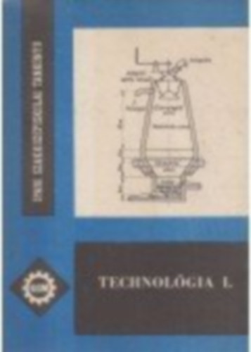 Technológia I.- az erősáramú szakközépiskolák villamosgépészeti és készülékgyártó ágazatának I. osztálya számára - Kuczogi Endre
