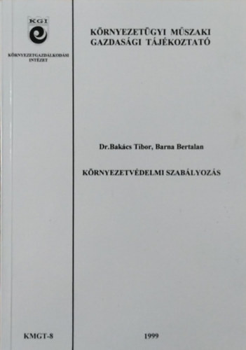 Környezetvédelmi szabályozás (Környezetügyi Műszaki Gazdasági Tájékoztató 8.) - Bakács Tibor - Barna Bertalan