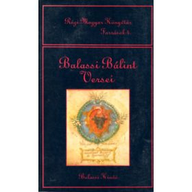   Balassi Bálint versei (Régi Magyar Könyvtár Források 4.) - Kőszeghy Péter