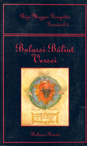 Balassi Bálint versei (Régi Magyar Könyvtár Források 4.) - Kőszeghy Péter