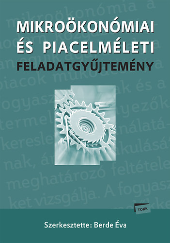 Mikroökonómiai és piacelméleti feladatgyűjtemény - Berde Éva (szerk.)