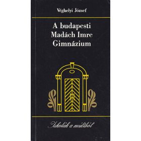 A budapesti Madách Imre Gimnázium - Véghelyi József