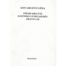   Földi siratás, kozmikus emelkedés, aranyláz - Kisvarsányi Géza