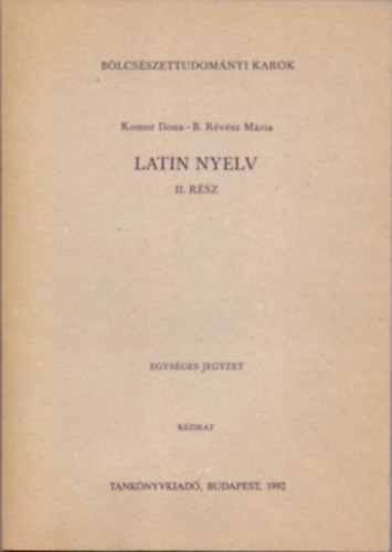 Latin nyelv II. rész - Latin szövegek fordítási gyakorlatok céljára - Komor Ilona és B. Révész Mária