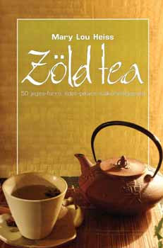 Zöld tea - 50 jeges-forró édes-pikáns italkülönlegesség - Mary Lou Heiss